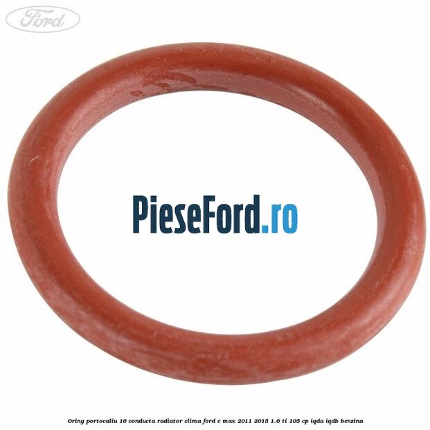 Oring portocaliu 16 conducta radiator clima Ford C-Max 2011-2015 1.6 Ti 105 cp Oring portocaliu 16 conducta radiator clima Ford C-Max 2011-2015 1.6 Ti 105 cp IQDA, IQDB benzina