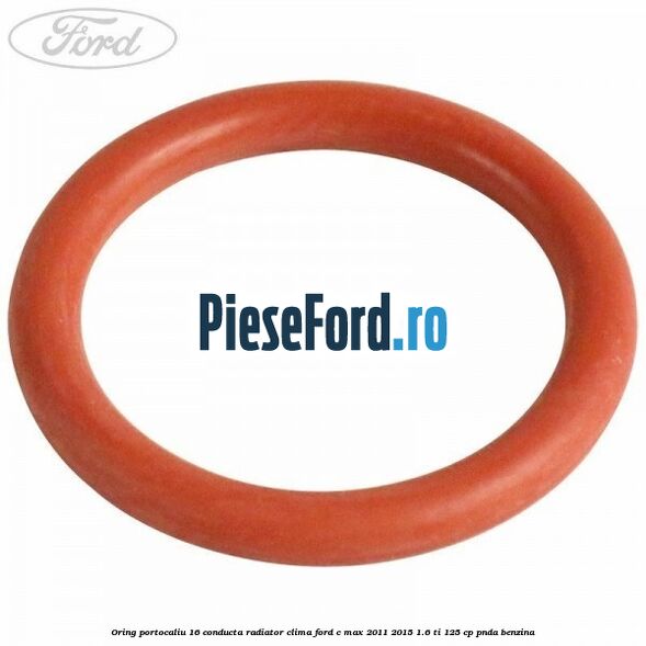Oring portocaliu 16 conducta radiator clima Ford C-Max 2011-2015 1.6 Ti 125 cp PNDA benzina