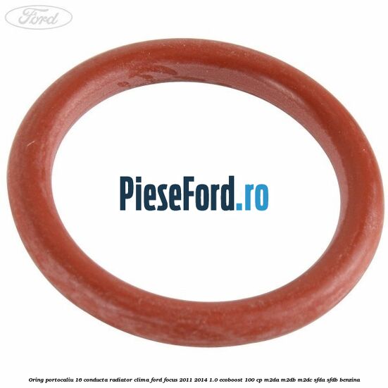 Oring portocaliu 16 conducta radiator clima Ford Focus 2011-2014 1.0 EcoBoost 100 cp M2DA, M2DB, M2DC, SFDA, SFDB benzina
