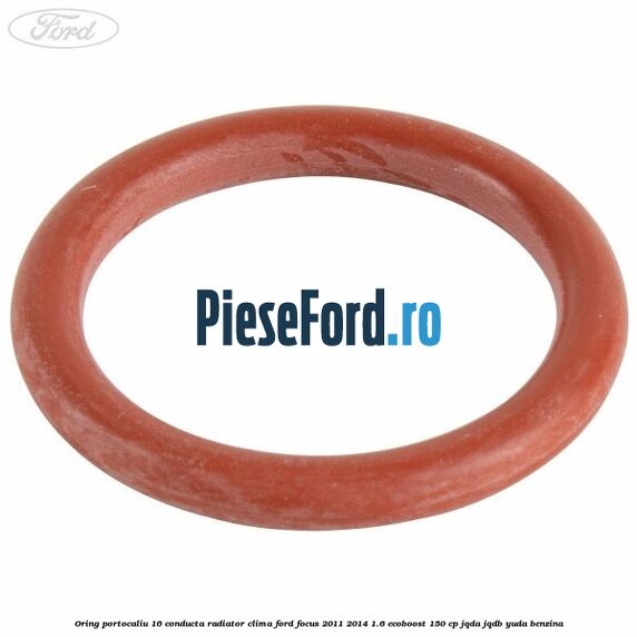 Oring portocaliu 16 conducta radiator clima Ford Focus 2011-2014 1.6 EcoBoost 150 cp Oring portocaliu 16 conducta radiator clima Ford Focus 2011-2014 1.6 EcoBoost 150 cp JQDA, JQDB, YUDA benzina