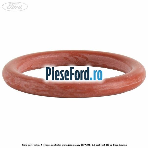 Oring portocaliu 16 conducta radiator clima Ford Galaxy 2007-2014 2.0 EcoBoost 203 cp TNWA benzina