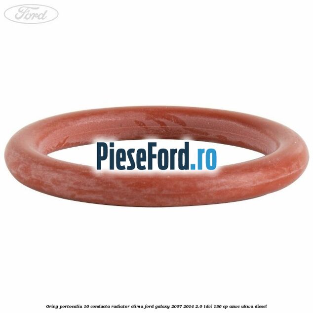 Oring portocaliu 16 conducta radiator clima Ford Galaxy 2007-2014 2.0 TDCi 136 cp AZWC, UKWA diesel
