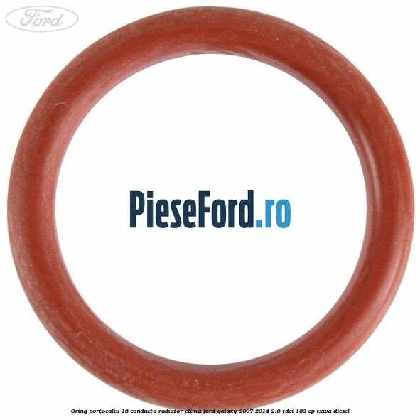 Oring portocaliu 16 conducta radiator clima Ford Galaxy 2007-2014 2.0 TDCi 163 cp Oring portocaliu 16 conducta radiator clima Ford Galaxy 2007-2014 2.0 TDCi 163 cp TXWA diesel