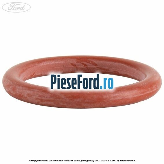 Oring portocaliu 16 conducta radiator clima Ford Galaxy 2007-2014 2.3 160 cp SEWA benzina
