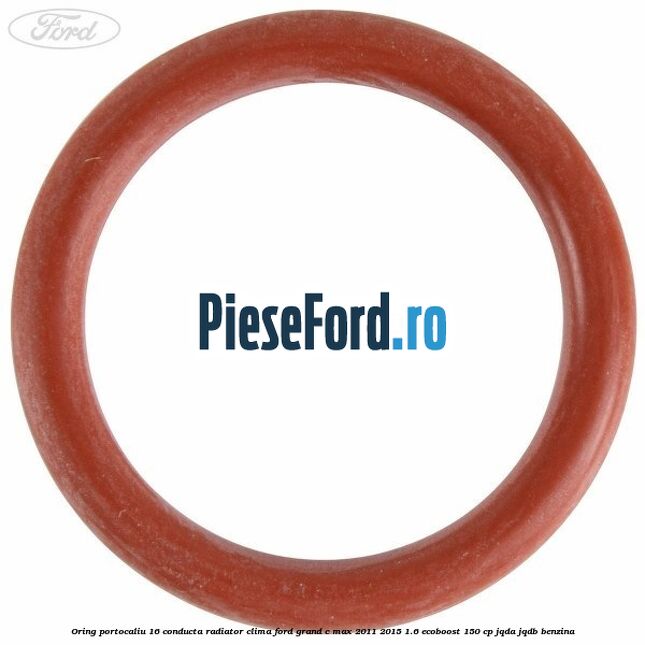Oring portocaliu 16 conducta radiator clima Ford Grand C-Max 2011-2015 1.6 EcoBoost 150 cp JQDA, JQDB benzina