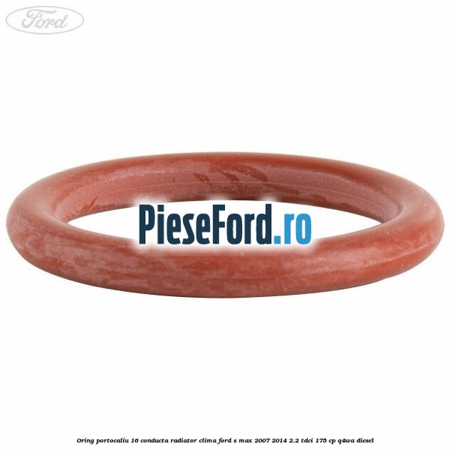 Oring portocaliu 16 conducta radiator clima Ford S-Max 2007-2014 2.2 TDCi 175 cp Q4WA diesel