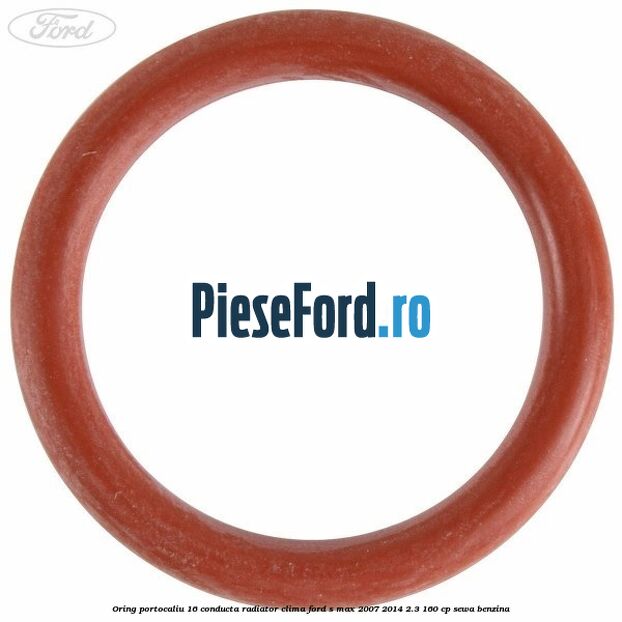 Oring portocaliu 16 conducta radiator clima Ford S-Max 2007-2014 2.3 160 cp SEWA benzina