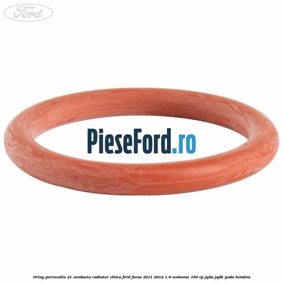 Oring portocaliu 21 conducta radiator clima Ford Focus 2011-2014 1.6 EcoBoost 150 cp JQDA, JQDB, YUDA benzina