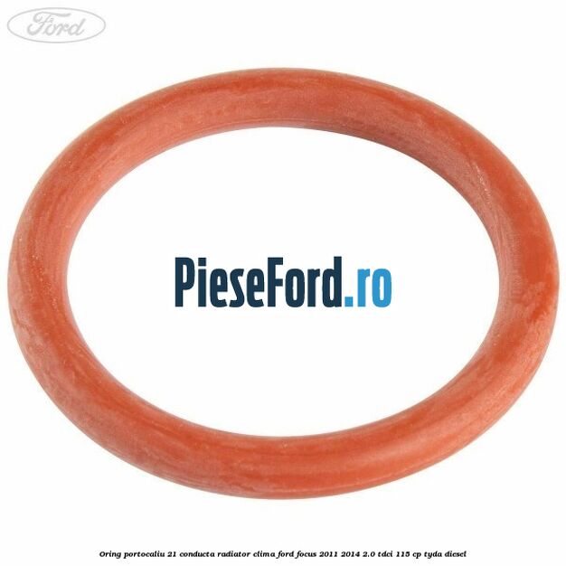 Oring portocaliu 21 conducta radiator clima Ford Focus 2011-2014 2.0 TDCi 115 cp TYDA diesel