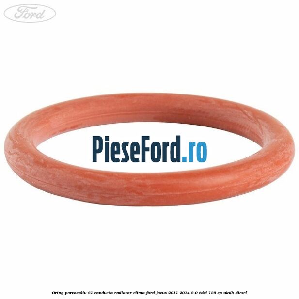 Oring portocaliu 21 conducta radiator clima Ford Focus 2011-2014 2.0 TDCi 136 cp UKDB diesel