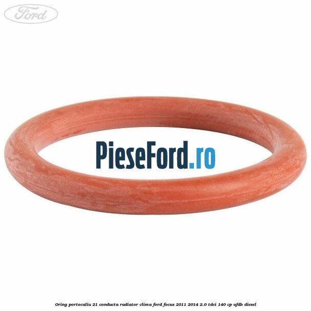 Oring portocaliu 21 conducta radiator clima Ford Focus 2011-2014 2.0 TDCi 140 cp UFDB diesel