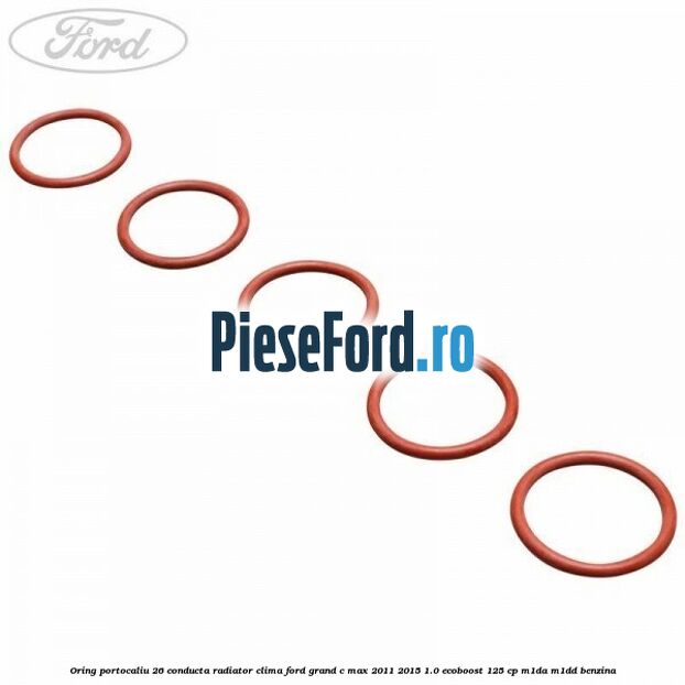 Oring portocaliu 26 conducta radiator clima Ford Grand C-Max 2011-2015 1.0 EcoBoost 125 cp Oring portocaliu 26 conducta radiator clima Ford Grand C-Max 2011-2015 1.0 EcoBoost 125 cp M1DA, M1DD benzina