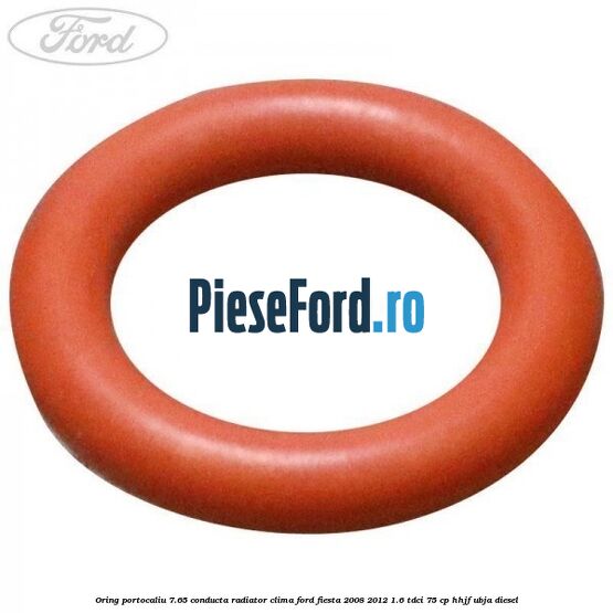 Oring portocaliu 7.65 conducta radiator clima Ford Fiesta 2008-2012 1.6 TDCi 75 cp HHJF, UBJA diesel