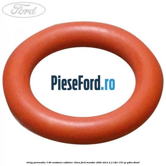 Oring portocaliu 7.65 conducta radiator clima Ford Mondeo 2008-2014 2.2 TDCi 175 cp Q4BA diesel