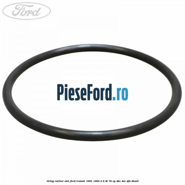 Oring racitor ulei Ford Transit 1991-1994 2.5 DI 70 cp Oring racitor ulei Ford Transit 1991-1994 2.5 DI 70 cp 4BC, 4CC, 4FA diesel