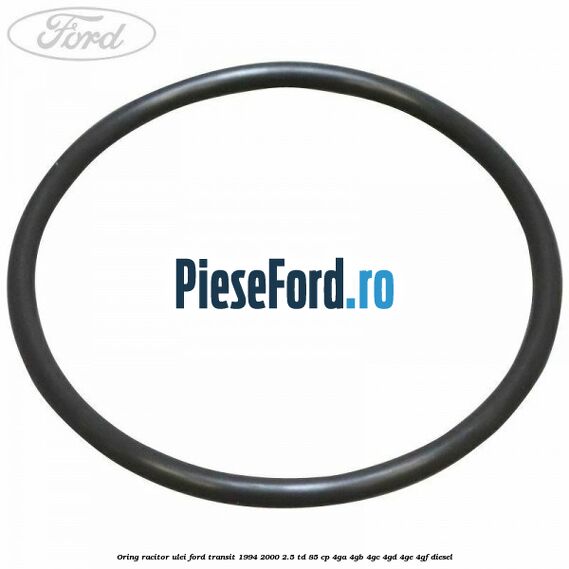 Oring racitor ulei Ford Transit 1994-2000 2.5 TD 85 cp 4GA, 4GB, 4GC, 4GD, 4GE, 4GF diesel