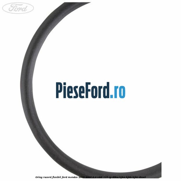 Oring racord flexibil Ford Mondeo 2000-2007 2.0 TDDI 115 cp Oring racord flexibil Ford Mondeo 2000-2007 2.0 TDDI 115 cp D6BA, HJBA, HJBB, HJBC diesel