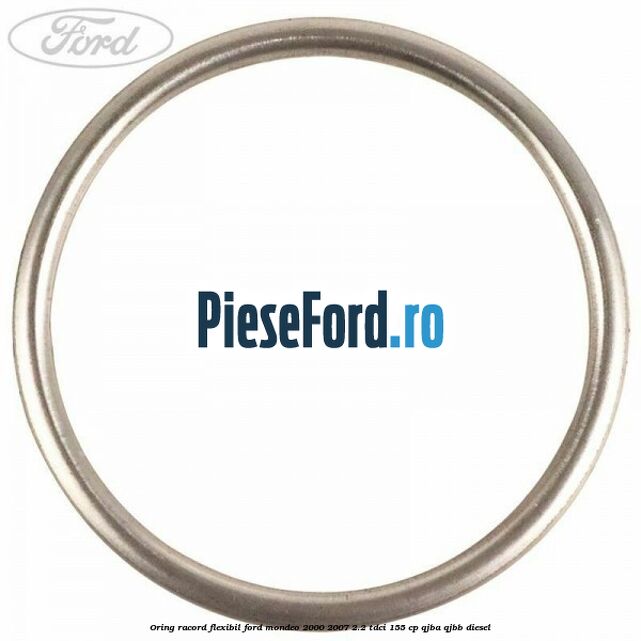 Oring racord flexibil Ford Mondeo 2000-2007 2.2 TDCi 155 cp QJBA, QJBB diesel