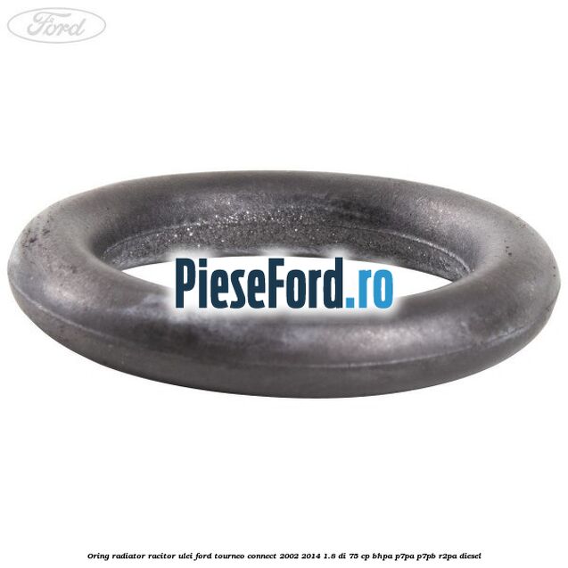 Oring radiator racitor ulei Ford Tourneo Connect 2002-2014 1.8 Di 75 cp Oring radiator racitor ulei Ford Tourneo Connect 2002-2014 1.8 Di 75 cp BHPA, P7PA, P7PB, R2PA diesel