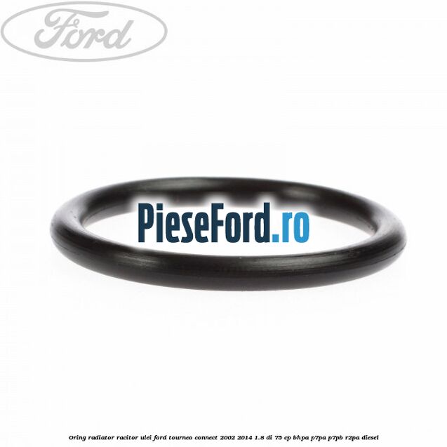 Oring radiator racitor ulei Ford Tourneo Connect 2002-2014 1.8 Di 75 cp Oring radiator racitor ulei Ford Tourneo Connect 2002-2014 1.8 Di 75 cp BHPA, P7PA, P7PB, R2PA diesel