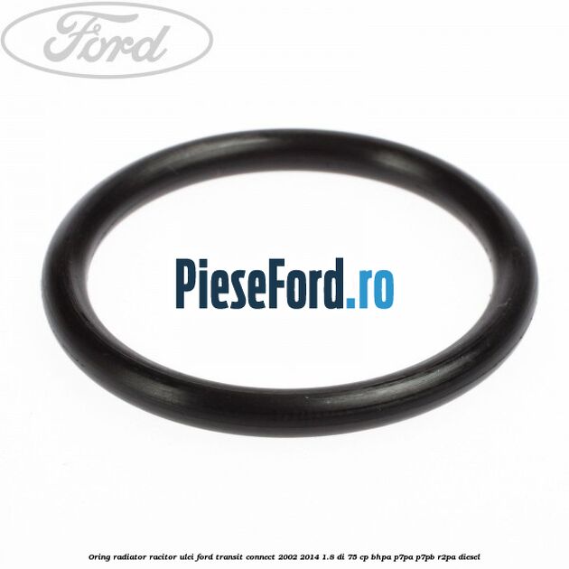 Oring radiator racitor ulei Ford Transit Connect 2002-2014 1.8 Di 75 cp Oring radiator racitor ulei Ford Transit Connect 2002-2014 1.8 Di 75 cp BHPA, P7PA, P7PB, R2PA diesel