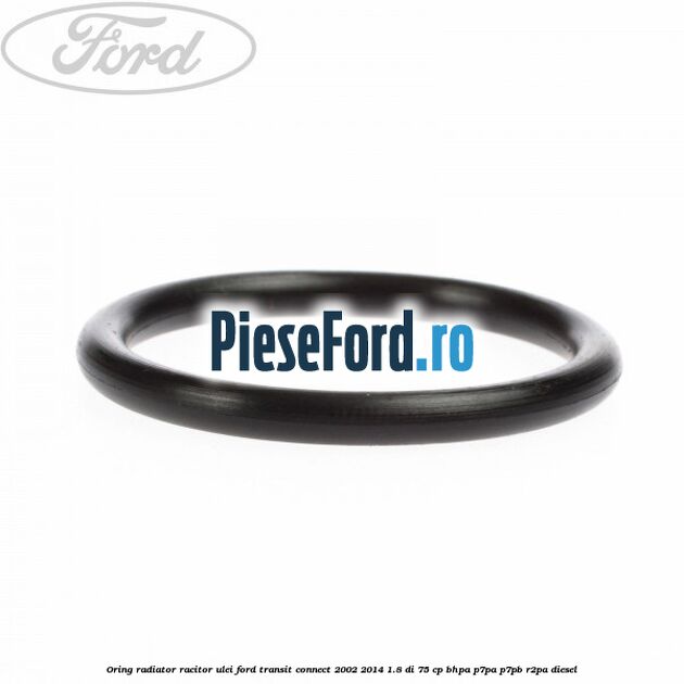 Oring radiator racitor ulei Ford Transit Connect 2002-2014 1.8 Di 75 cp Oring radiator racitor ulei Ford Transit Connect 2002-2014 1.8 Di 75 cp BHPA, P7PA, P7PB, R2PA diesel