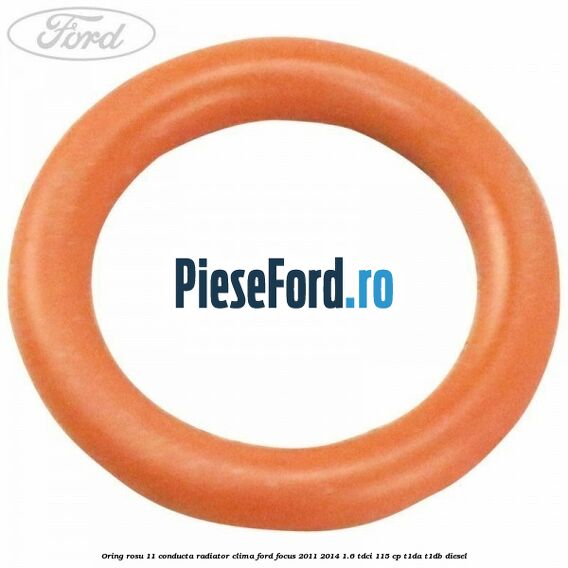 Oring rosu 11 conducta radiator clima Ford Focus 2011-2014 1.6 TDCi 115 cp T1DA, T1DB diesel