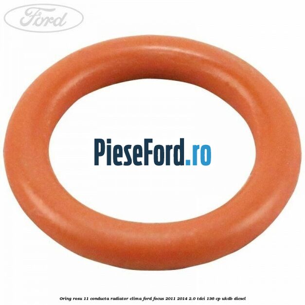 Oring rosu 11 conducta radiator clima Ford Focus 2011-2014 2.0 TDCi 136 cp UKDB diesel