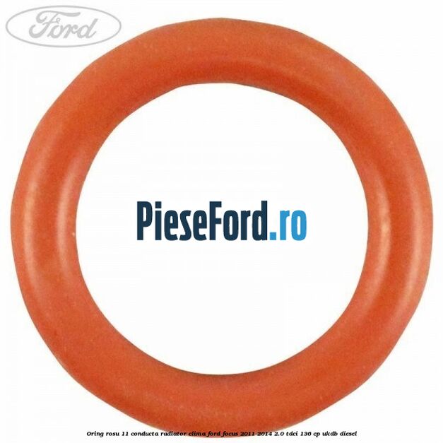 Oring rosu 11 conducta radiator clima Ford Focus 2011-2014 2.0 TDCi 136 cp UKDB diesel