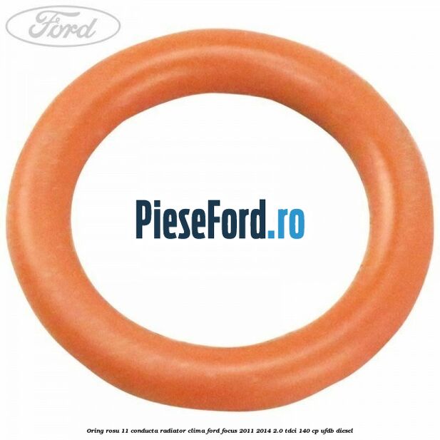 Oring rosu 11 conducta radiator clima Ford Focus 2011-2014 2.0 TDCi 140 cp Oring rosu 11 conducta radiator clima Ford Focus 2011-2014 2.0 TDCi 140 cp UFDB diesel