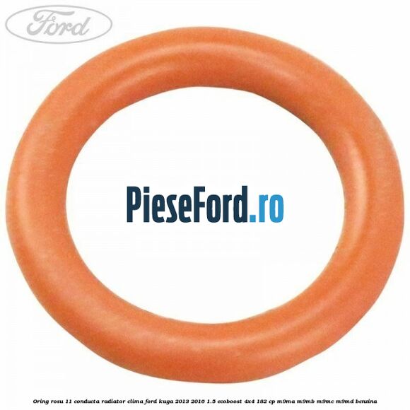 Oring rosu 11 conducta radiator clima Ford Kuga 2013-2016 1.5 EcoBoost 4x4 182 cp M9MA, M9MB, M9MC, M9MD benzina