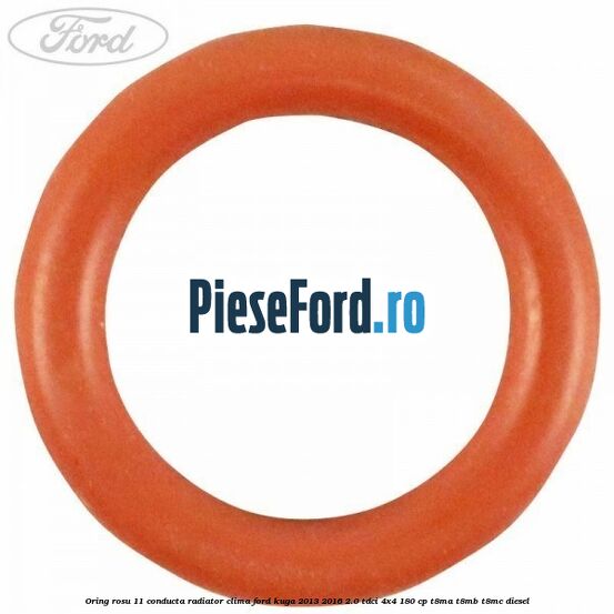 Oring rosu 11 conducta radiator clima Ford Kuga 2013-2016 2.0 TDCi 4x4 180 cp T8MA, T8MB, T8MC diesel