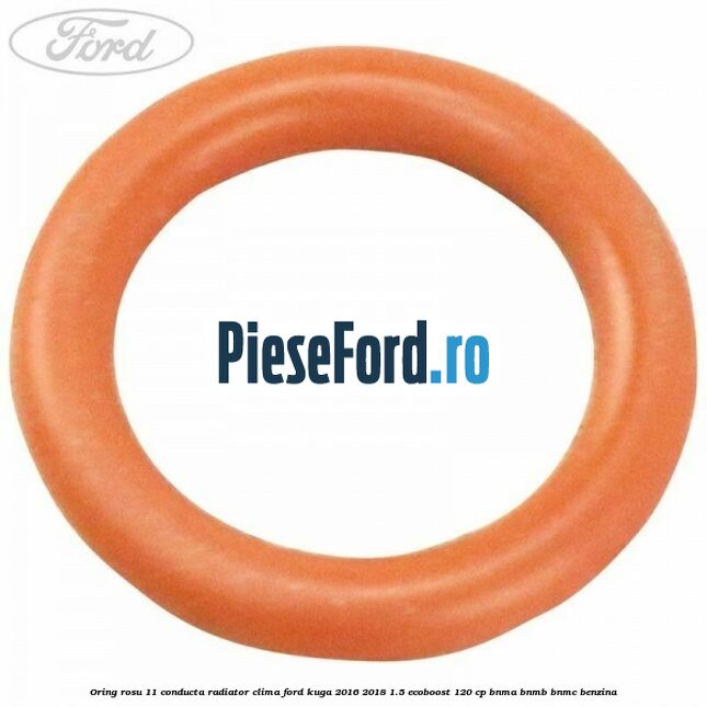 Oring rosu 11 conducta radiator clima Ford Kuga 2016-2018 1.5 EcoBoost 120 cp BNMA, BNMB, BNMC benzina