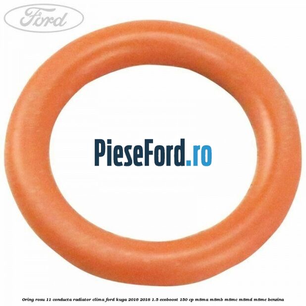 Oring rosu 11 conducta radiator clima Ford Kuga 2016-2018 1.5 EcoBoost 150 cp M8MA, M8MB, M8MC, M8MD, M8ME benzina
