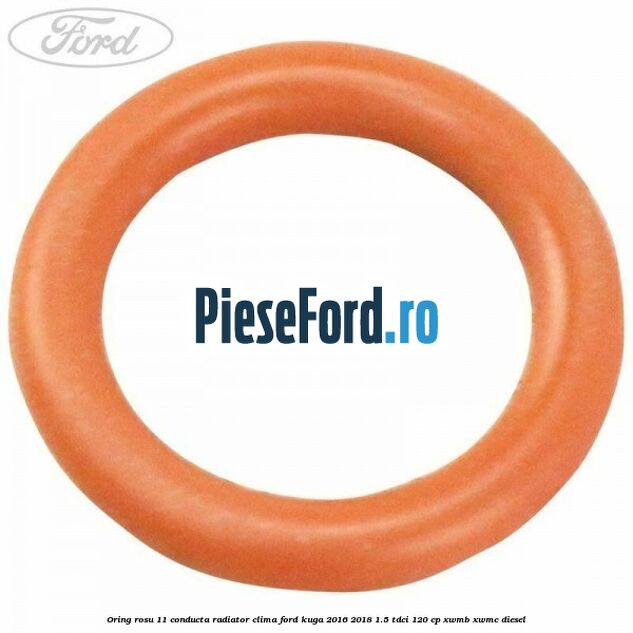 Oring rosu 11 conducta radiator clima Ford Kuga 2016-2018 1.5 TDCi 120 cp XWMB, XWMC diesel