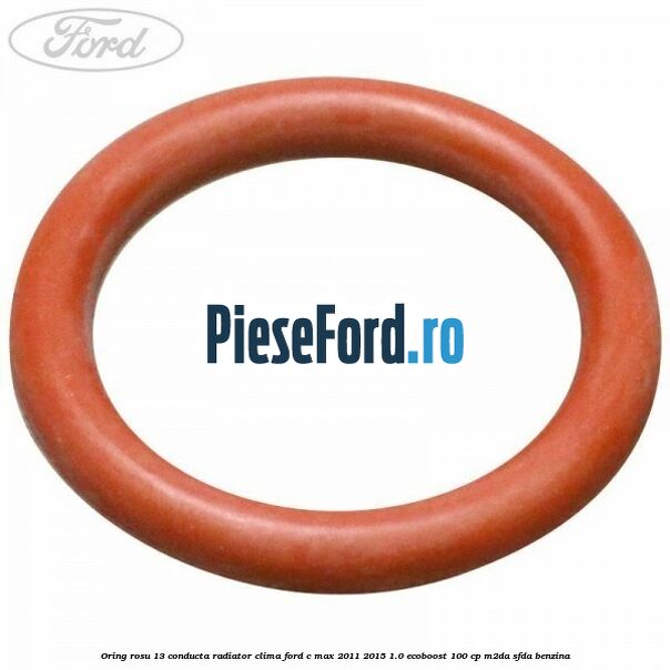 Oring rosu 13 conducta radiator clima Ford C-Max 2011-2015 1.0 EcoBoost 100 cp M2DA, SFDA benzina