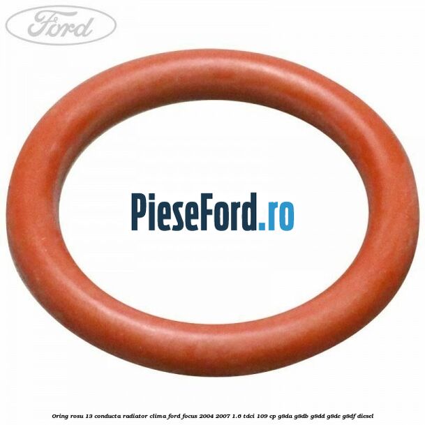 Oring rosu 13 conducta radiator clima Ford Focus 2004-2007 1.6 TDCi 109 cp G8DA, G8DB, G8DD, G8DE, G8DF diesel
