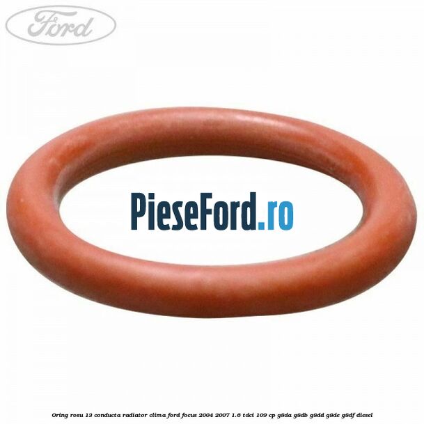 Oring rosu 13 conducta radiator clima Ford Focus 2004-2007 1.6 TDCi 109 cp G8DA, G8DB, G8DD, G8DE, G8DF diesel