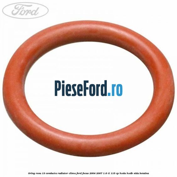 Oring rosu 13 conducta radiator clima Ford Focus 2004-2007 1.6 Ti 115 cp HXDA, HXDB, SIDA benzina