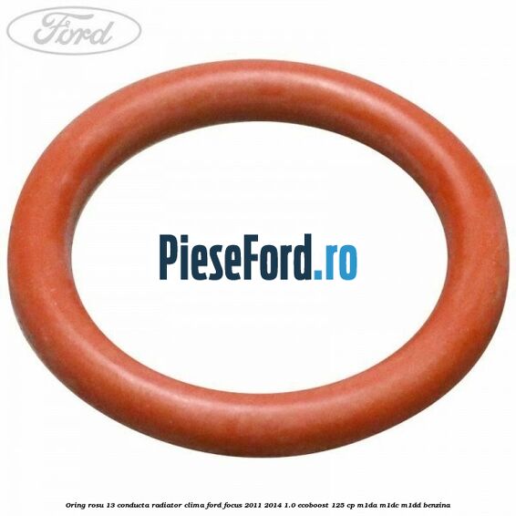Oring rosu 13 conducta radiator clima Ford Focus 2011-2014 1.0 EcoBoost 125 cp M1DA, M1DC, M1DD benzina