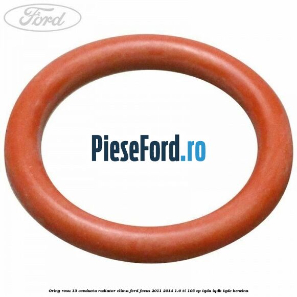 Oring rosu 13 conducta radiator clima Ford Focus 2011-2014 1.6 Ti 105 cp IQDA, IQDB, IQDC benzina