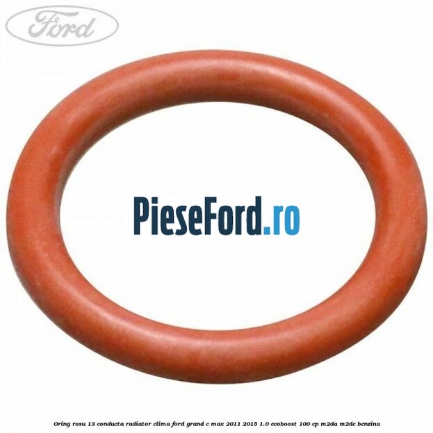 Oring rosu 13 conducta radiator clima Ford Grand C-Max 2011-2015 1.0 EcoBoost 100 cp Oring rosu 13 conducta radiator clima Ford Grand C-Max 2011-2015 1.0 EcoBoost 100 cp M2DA, M2DC benzina