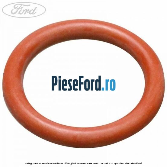 Oring rosu 13 conducta radiator clima Ford Mondeo 2008-2014 1.6 TDCi 115 cp T1BA, T1BB, T1BC diesel