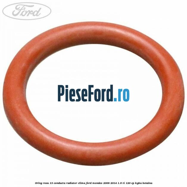Oring rosu 13 conducta radiator clima Ford Mondeo 2008-2014 1.6 Ti 120 cp KGBA benzina