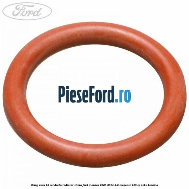 Oring rosu 13 conducta radiator clima Ford Mondeo 2008-2014 2.0 EcoBoost 203 cp TNBA benzina