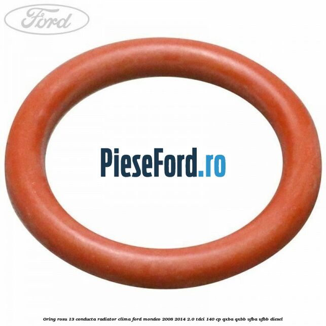 Oring rosu 13 conducta radiator clima Ford Mondeo 2008-2014 2.0 TDCi 140 cp QXBA, QXBB, UFBA, UFBB diesel