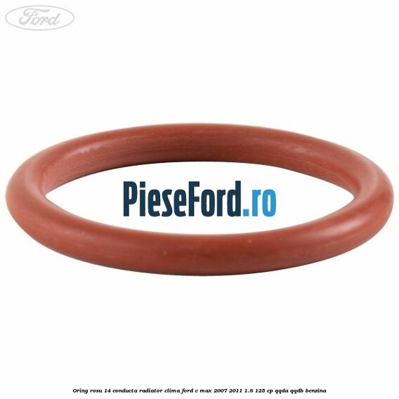 Oring rosu 14 conducta radiator clima Ford C-Max 2007-2011 1.8 125 cp Oring rosu 14 conducta radiator clima Ford C-Max 2007-2011 1.8 125 cp QQDA, QQDB benzina