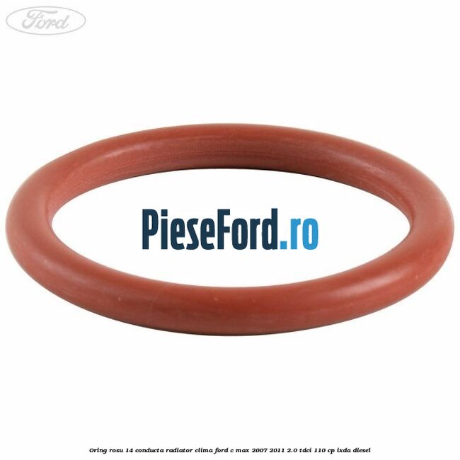 Oring rosu 14 conducta radiator clima Ford C-Max 2007-2011 2.0 TDCi 110 cp Oring rosu 14 conducta radiator clima Ford C-Max 2007-2011 2.0 TDCi 110 cp IXDA diesel