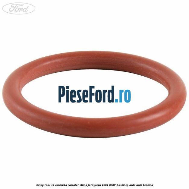 Oring rosu 14 conducta radiator clima Ford Focus 2004-2007 1.4 80 cp ASDA, ASDB benzina