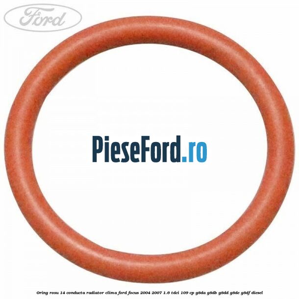 Oring rosu 14 conducta radiator clima Ford Focus 2004-2007 1.6 TDCi 109 cp Oring rosu 14 conducta radiator clima Ford Focus 2004-2007 1.6 TDCi 109 cp G8DA, G8DB, G8DD, G8DE, G8DF diesel